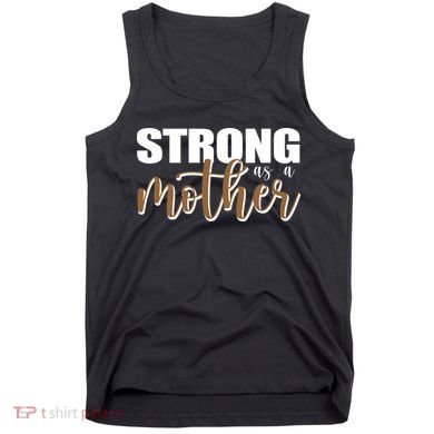 Strong As A Mother Gift For Mom Tank Top