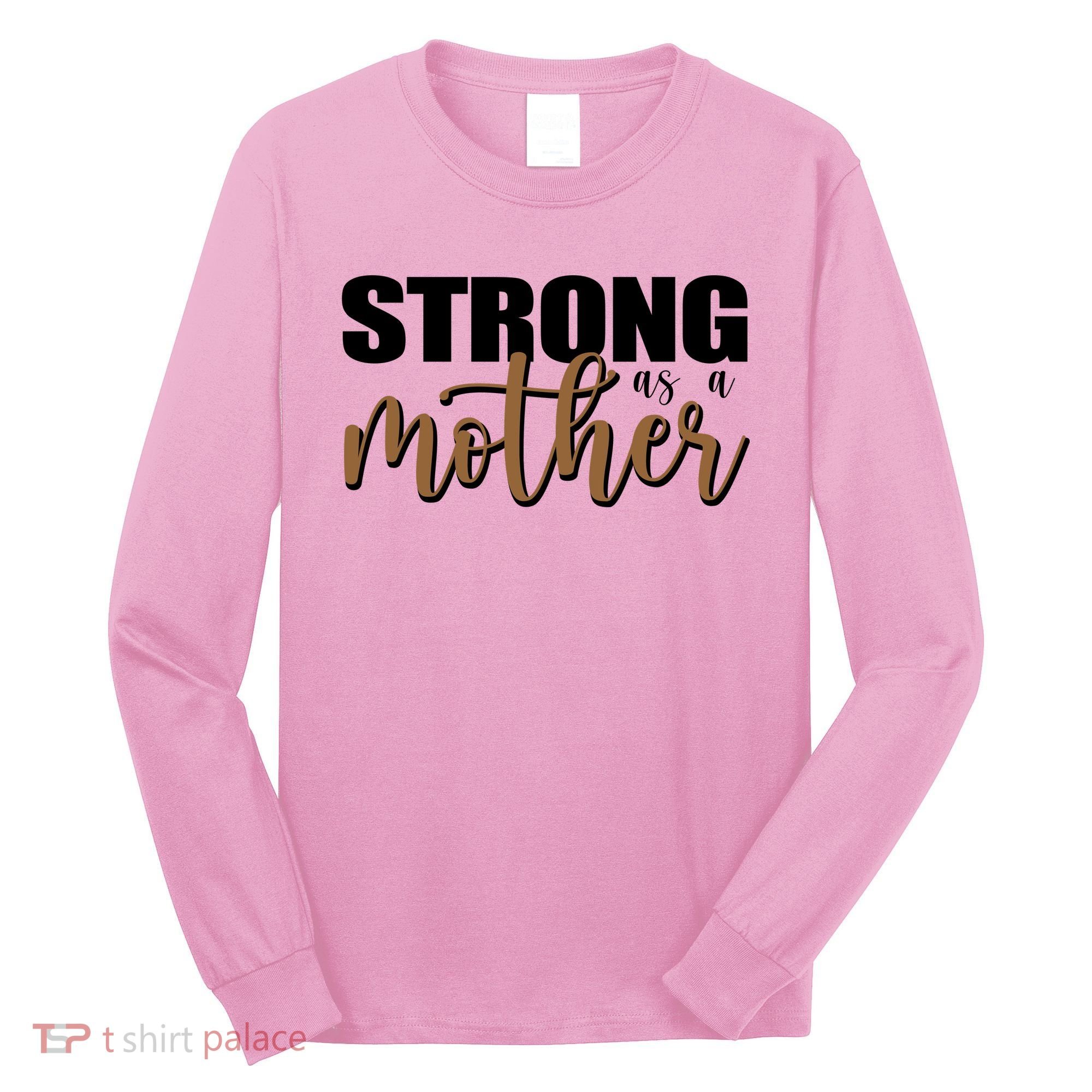 Strong As A Mother Gift For Mom Long Sleeve Shirt