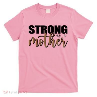 Strong As A Mother Gift For Mom T-Shirt
