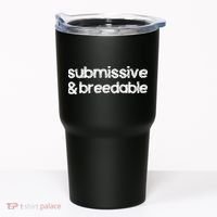 Submissive and Breedable Funny Saying Tumbler thumb 0