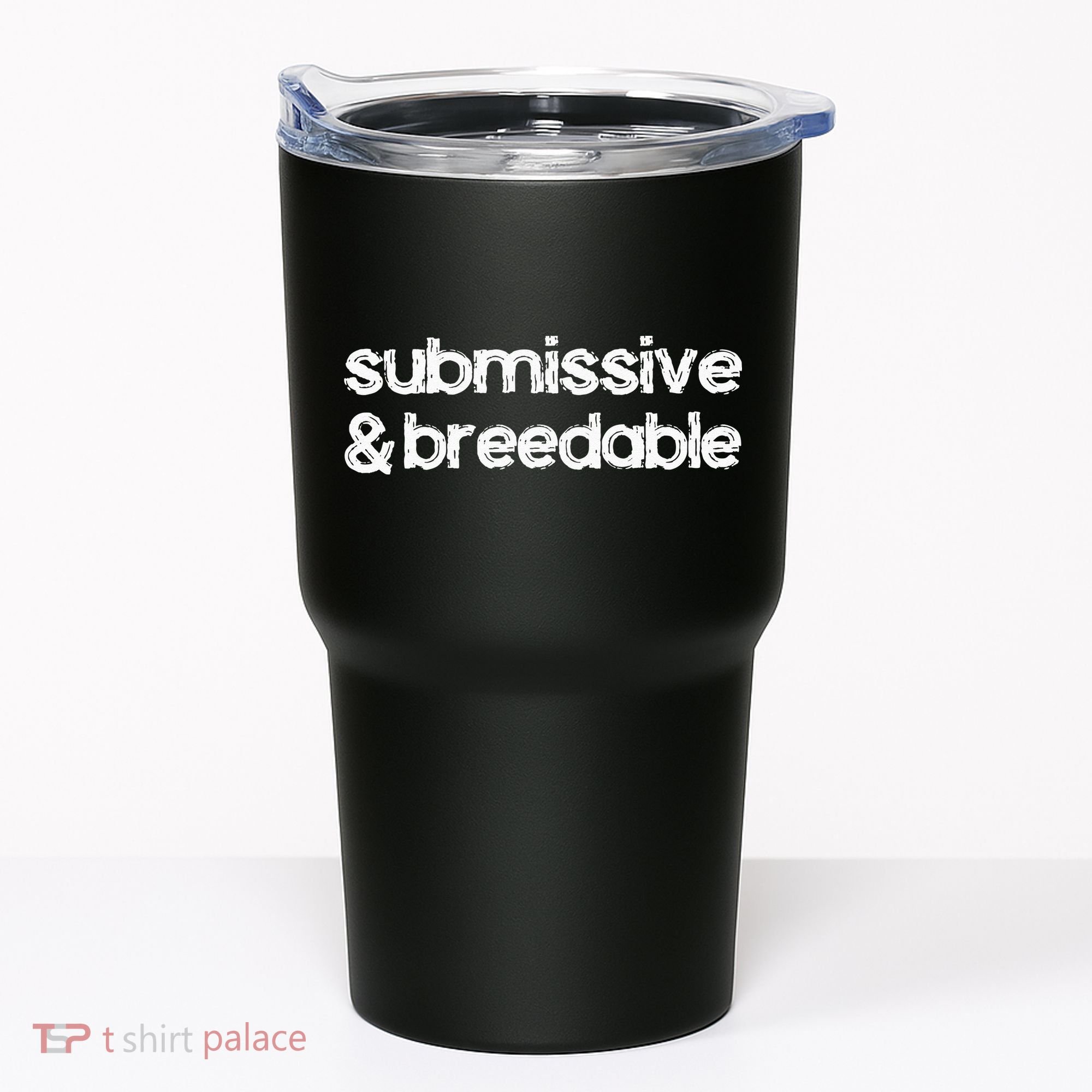 Submissive and Breedable Funny Saying Tumbler