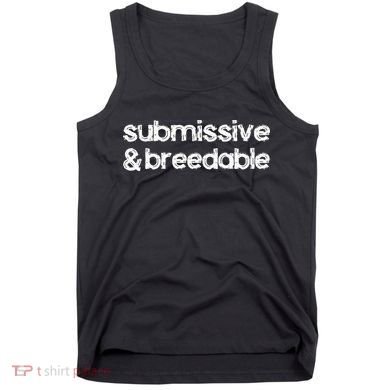 Submissive and Breedable Funny Saying Tank Top
