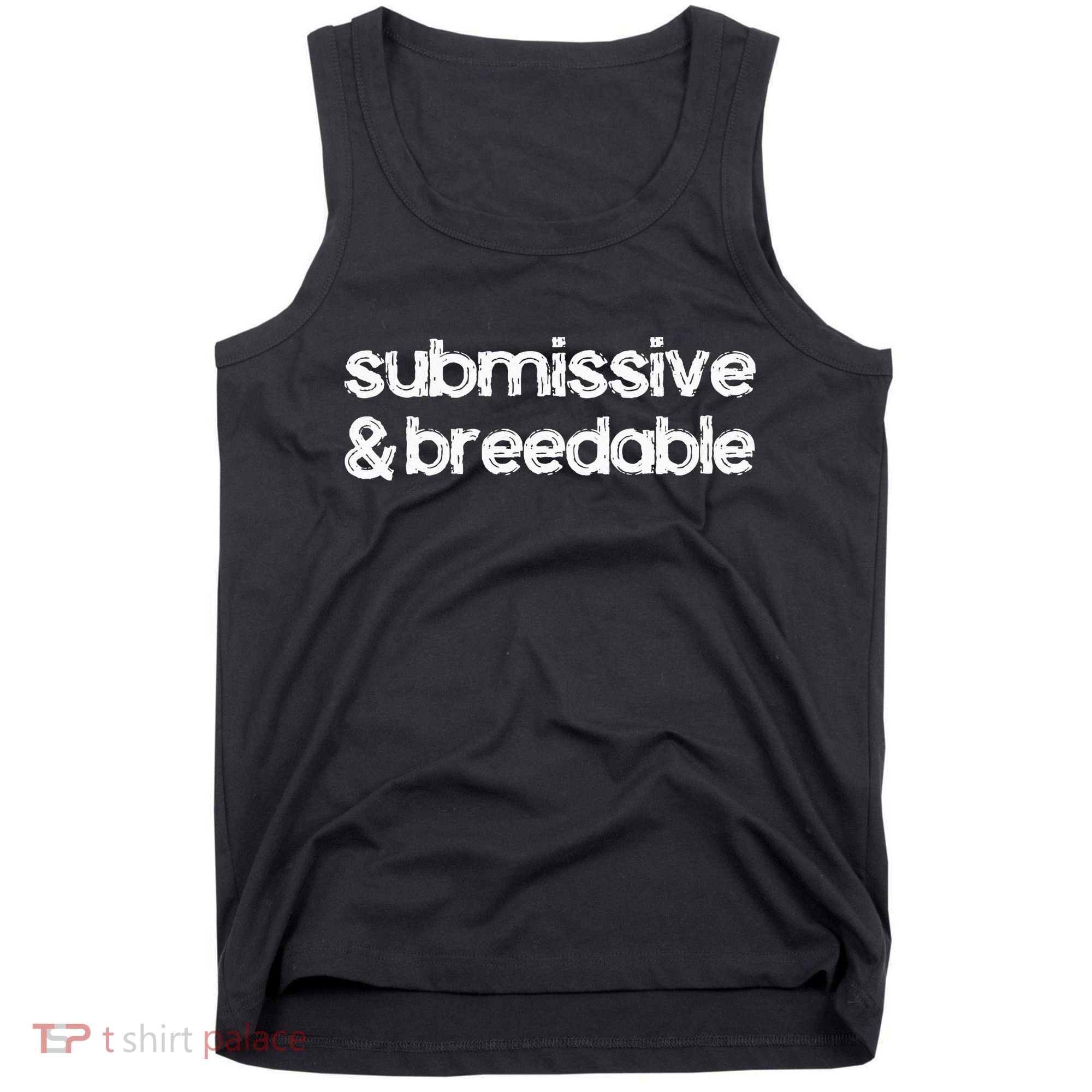 Submissive and Breedable Funny Saying Tank Top