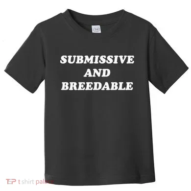 Submissive And Breedable Meme Toddler T-Shirt