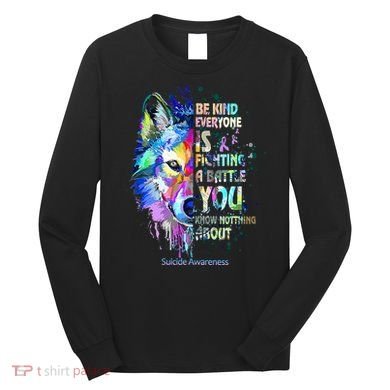 Suicide Awareness Be Kind Everyone Is Fighting A Battle Wolf Long Sleeve Shirt