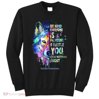 Suicide Awareness Be Kind Everyone Is Fighting A Battle Wolf Sweatshirt