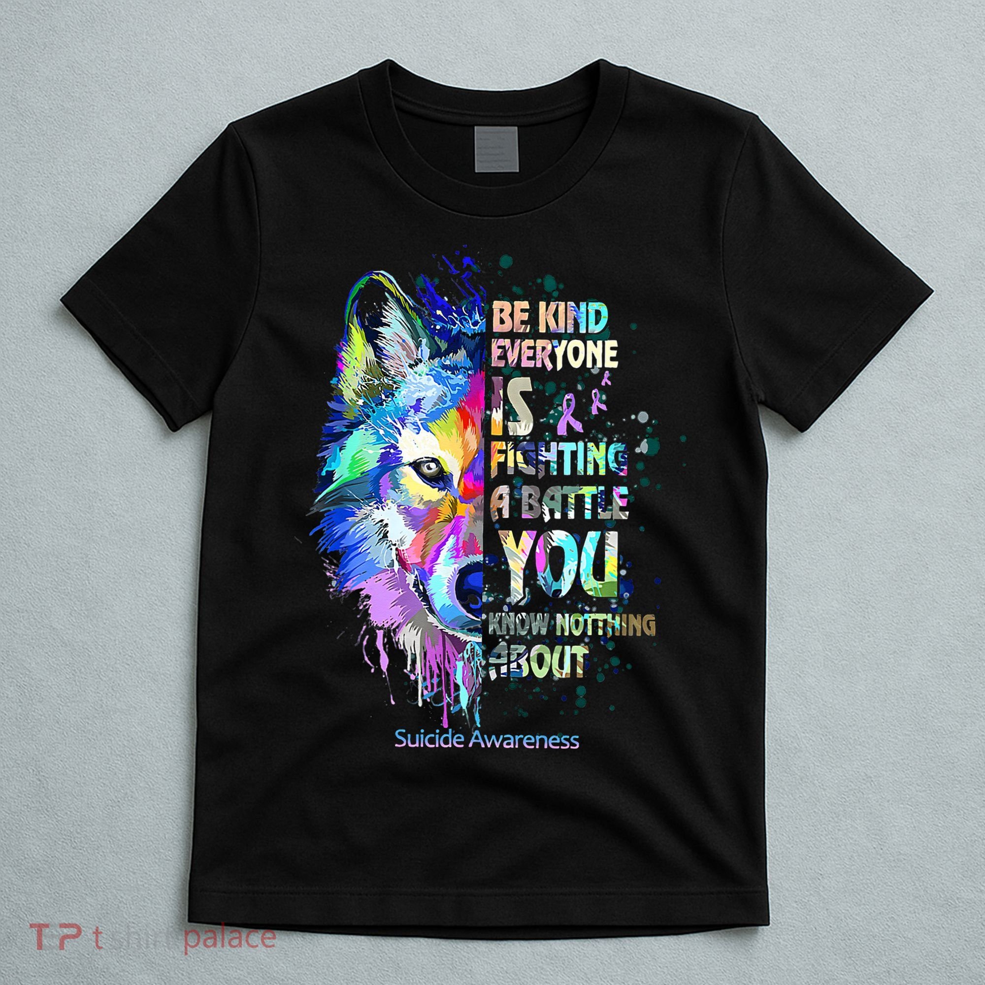 Suicide Awareness Be Kind Everyone Is Fighting A Battle Wolf T-Shirt