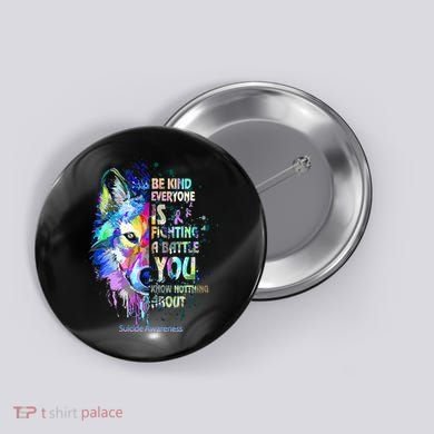 Suicide Awareness Be Kind Everyone Is Fighting A Battle Wolf Button