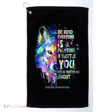 Suicide Awareness Be Kind Everyone Is Fighting A Battle Wolf Golf Towel