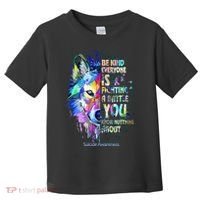 Suicide Awareness Be Kind Everyone Is Fighting A Battle Wolf Toddler T-Shirt thumb 0