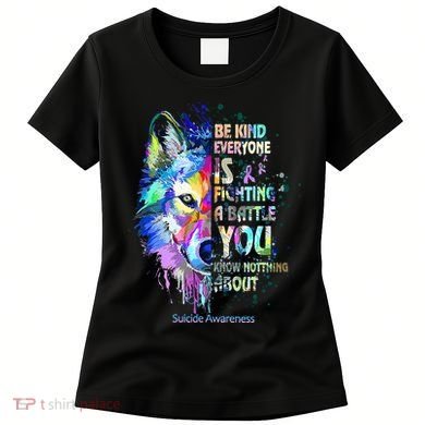 Suicide Awareness Be Kind Everyone Is Fighting A Battle Wolf Women's T-Shirt