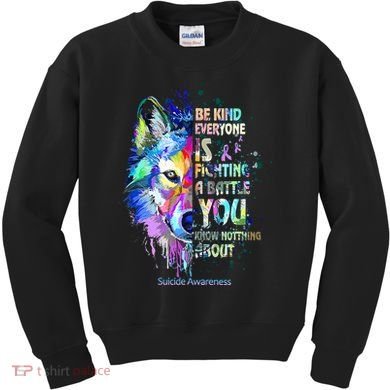 Suicide Awareness Be Kind Everyone Is Fighting A Battle Wolf Kids Sweatshirt