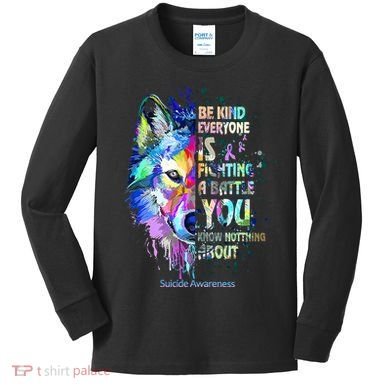 Suicide Awareness Be Kind Everyone Is Fighting A Battle Wolf Kids Long Sleeve Shirt