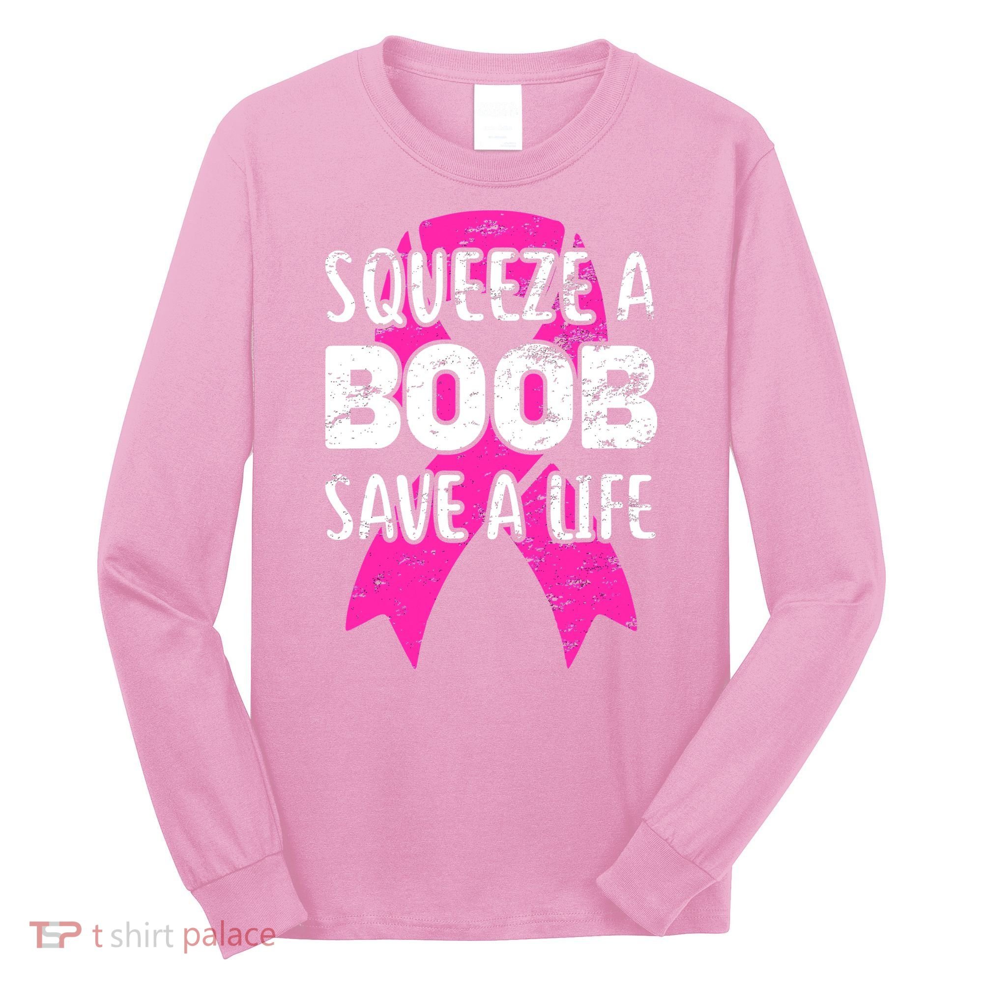 Squeeze A Boob Save A Life Breast Cancer Warrior Pink Ribbon Long Sleeve Shirt