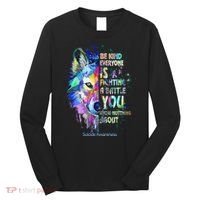 Suicide Awareness Be Kind Everyone Is Fighting A Battle Wolf Long Sleeve Shirt thumb 0