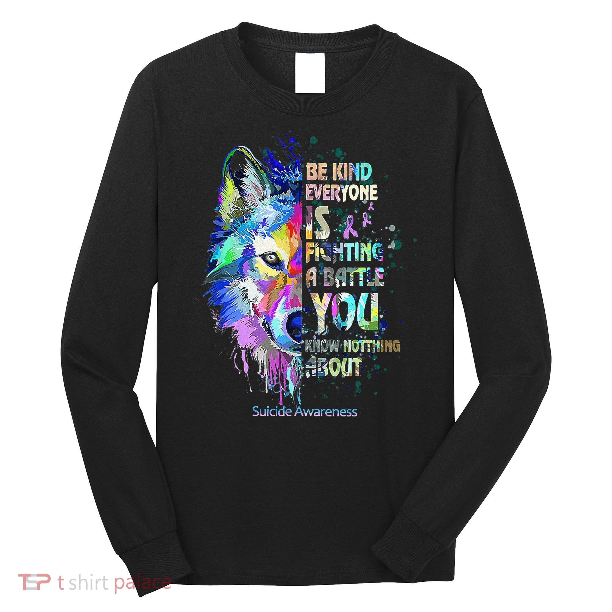 Suicide Awareness Be Kind Everyone Is Fighting A Battle Wolf Long Sleeve Shirt