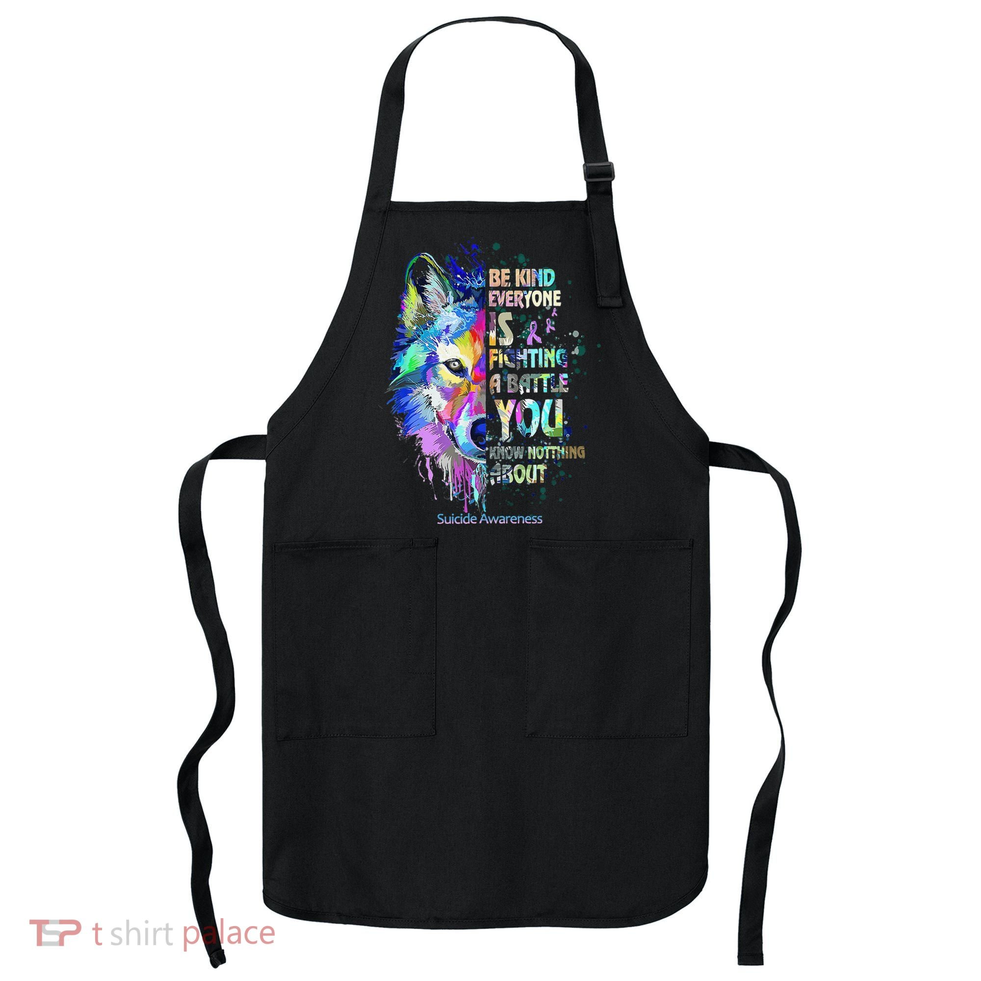 Suicide Awareness Be Kind Everyone Is Fighting A Battle Wolf Apron