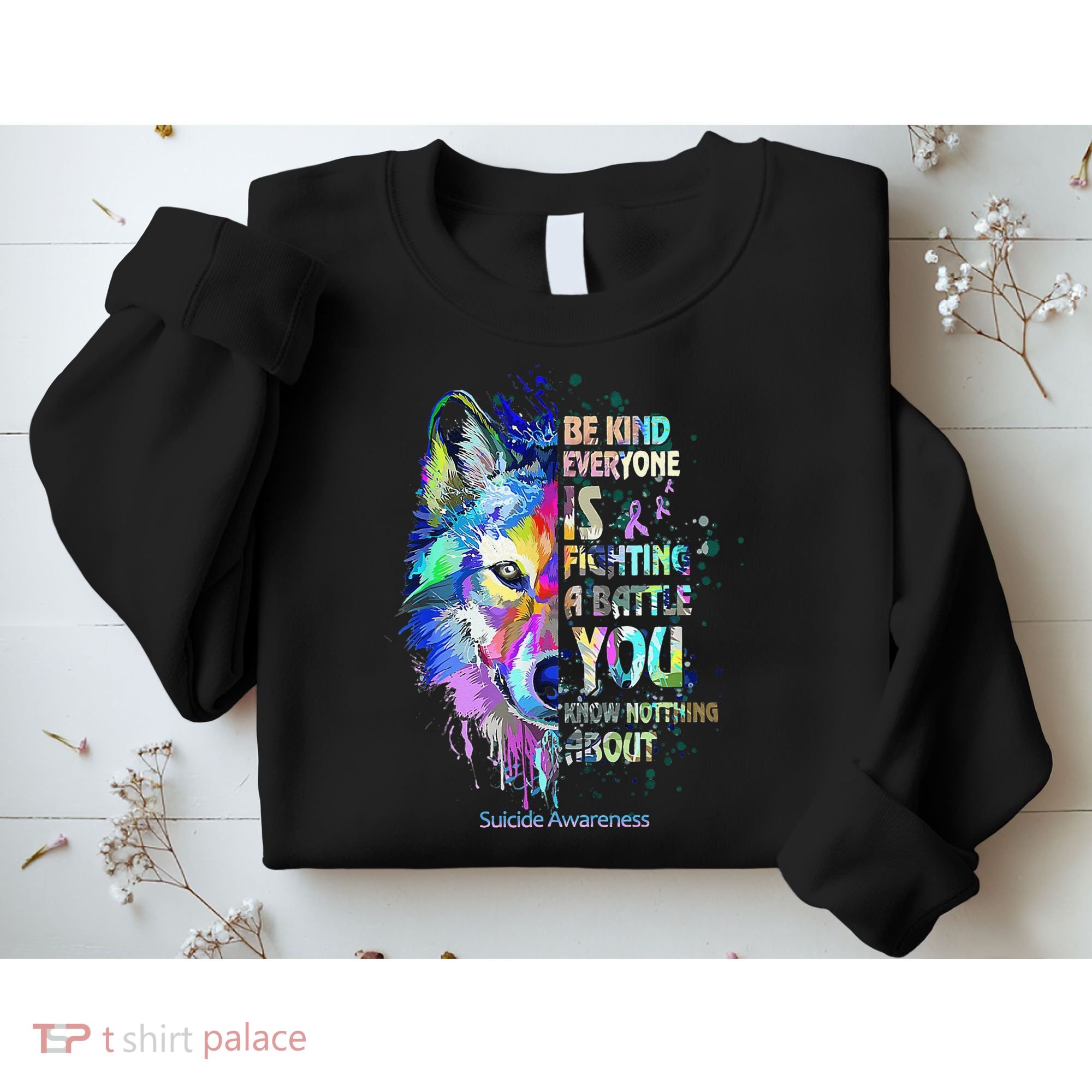 Suicide Awareness Be Kind Everyone Is Fighting A Battle Wolf Sweatshirt