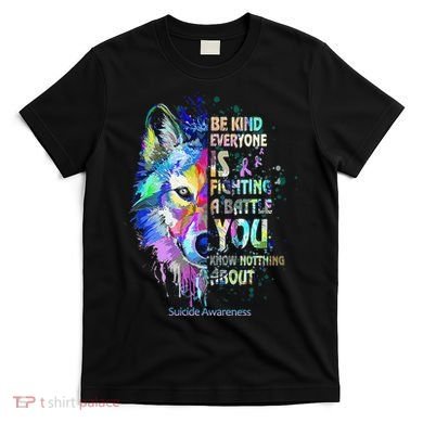 Suicide Awareness Be Kind Everyone Is Fighting A Battle Wolf T-Shirt