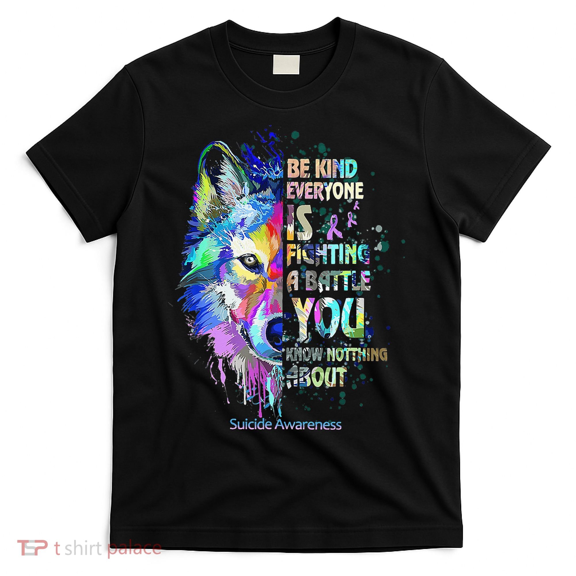Suicide Awareness Be Kind Everyone Is Fighting A Battle Wolf T-Shirt