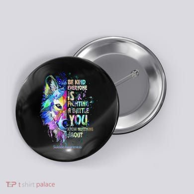 Suicide Awareness Be Kind Everyone Is Fighting A Battle Wolf Button