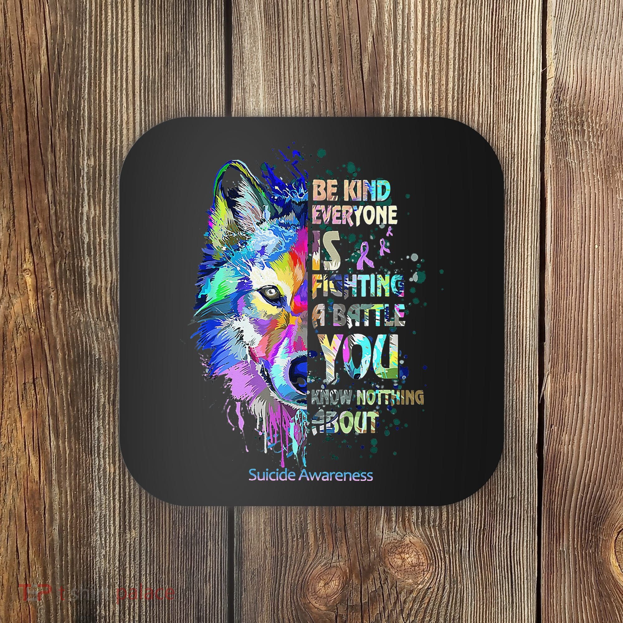 Suicide Awareness Be Kind Everyone Is Fighting A Battle Wolf Coaster