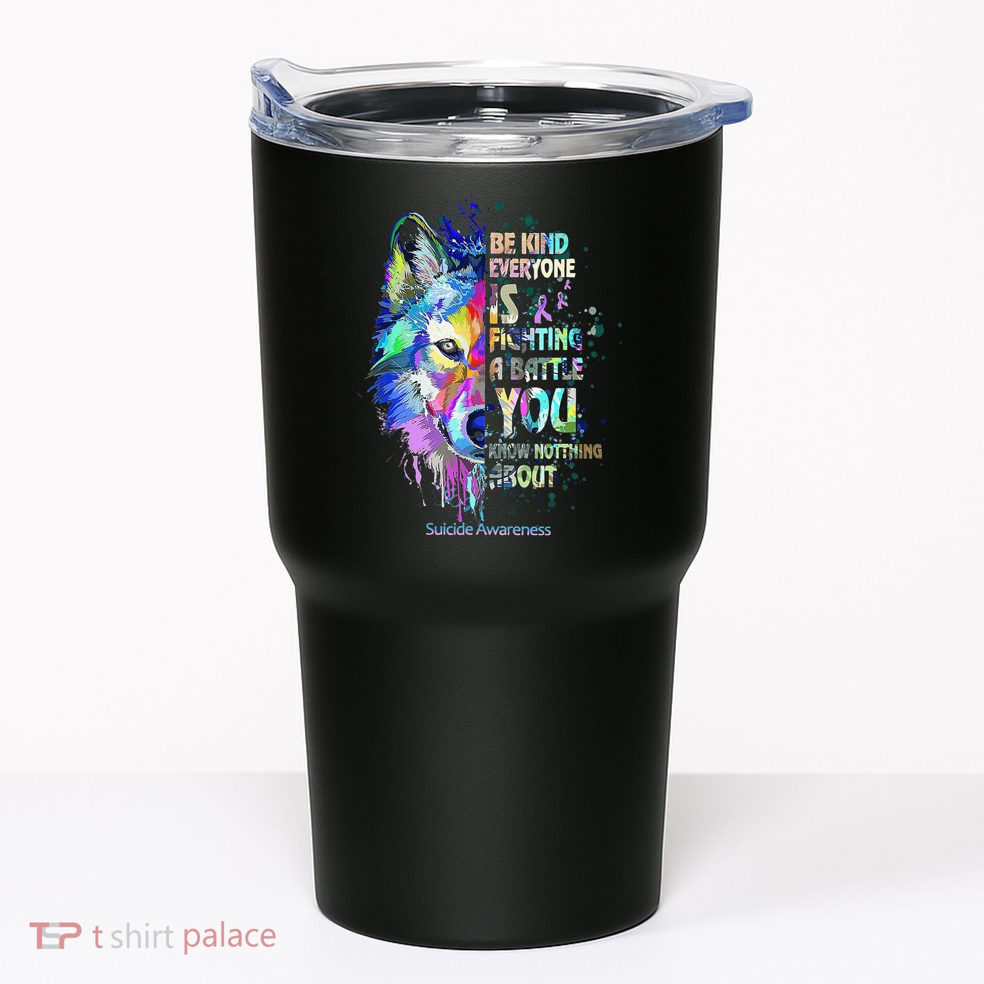 Suicide Awareness Be Kind Everyone Is Fighting A Battle Wolf Tumbler