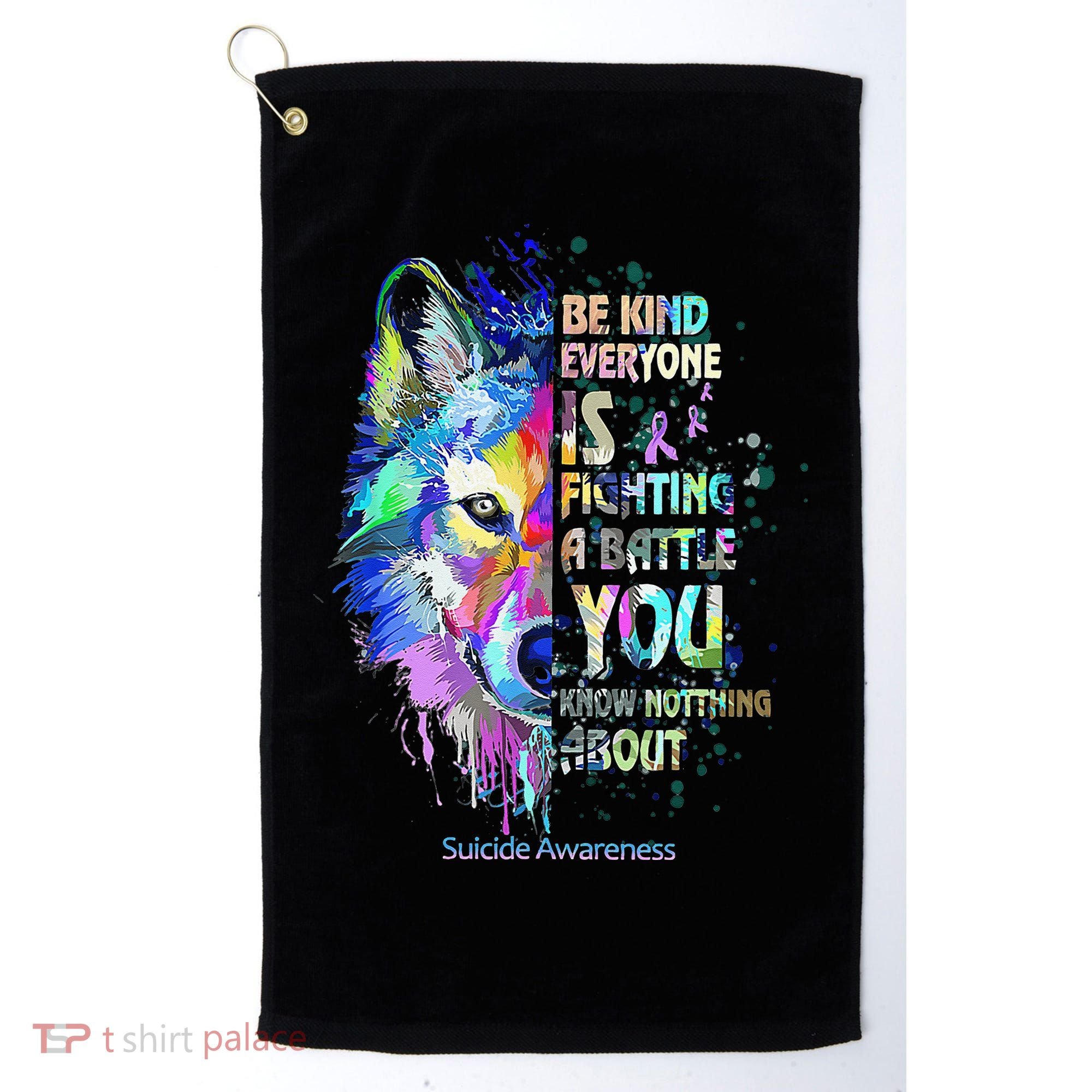 Suicide Awareness Be Kind Everyone Is Fighting A Battle Wolf Golf Towel