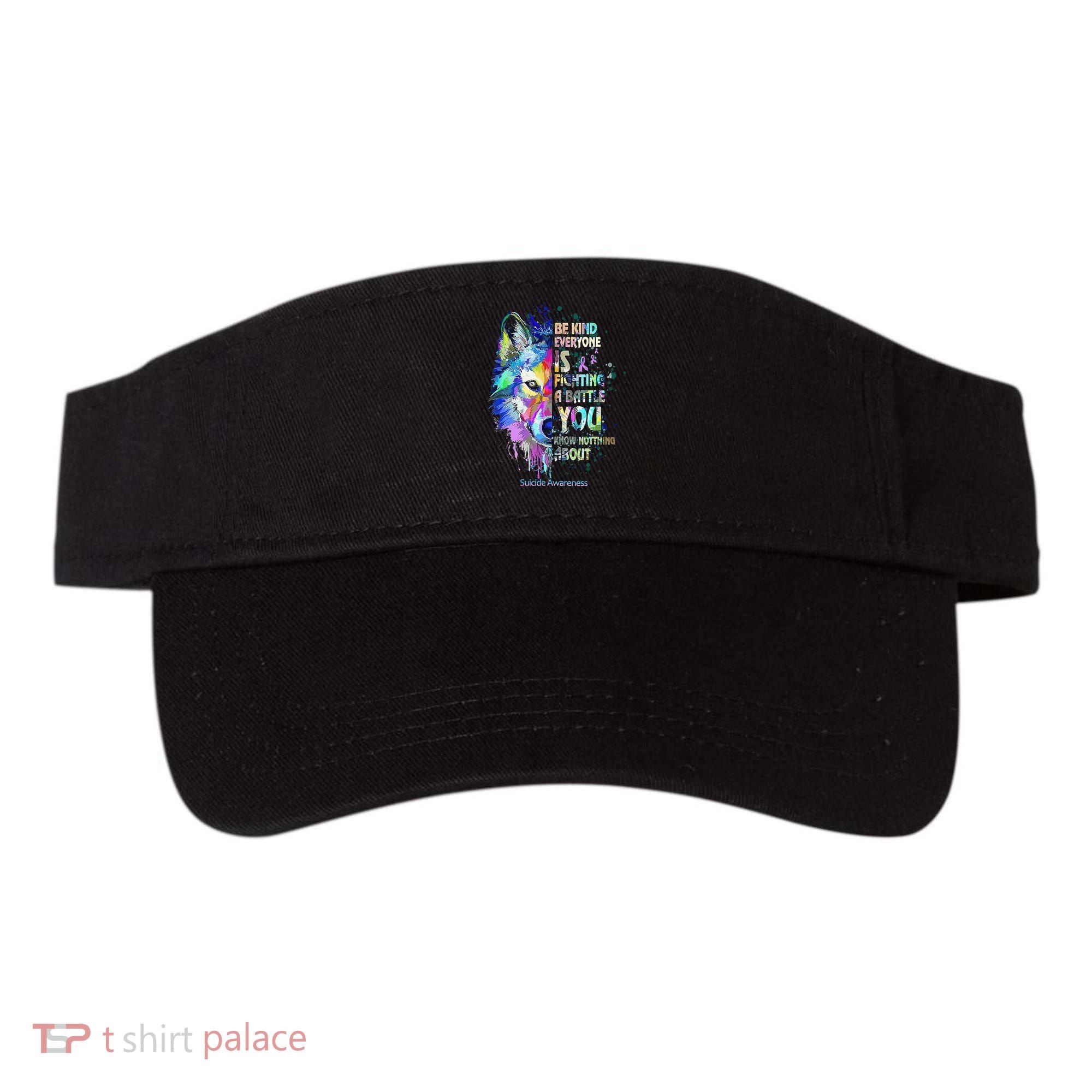 Suicide Awareness Be Kind Everyone Is Fighting A Battle Wolf Visor