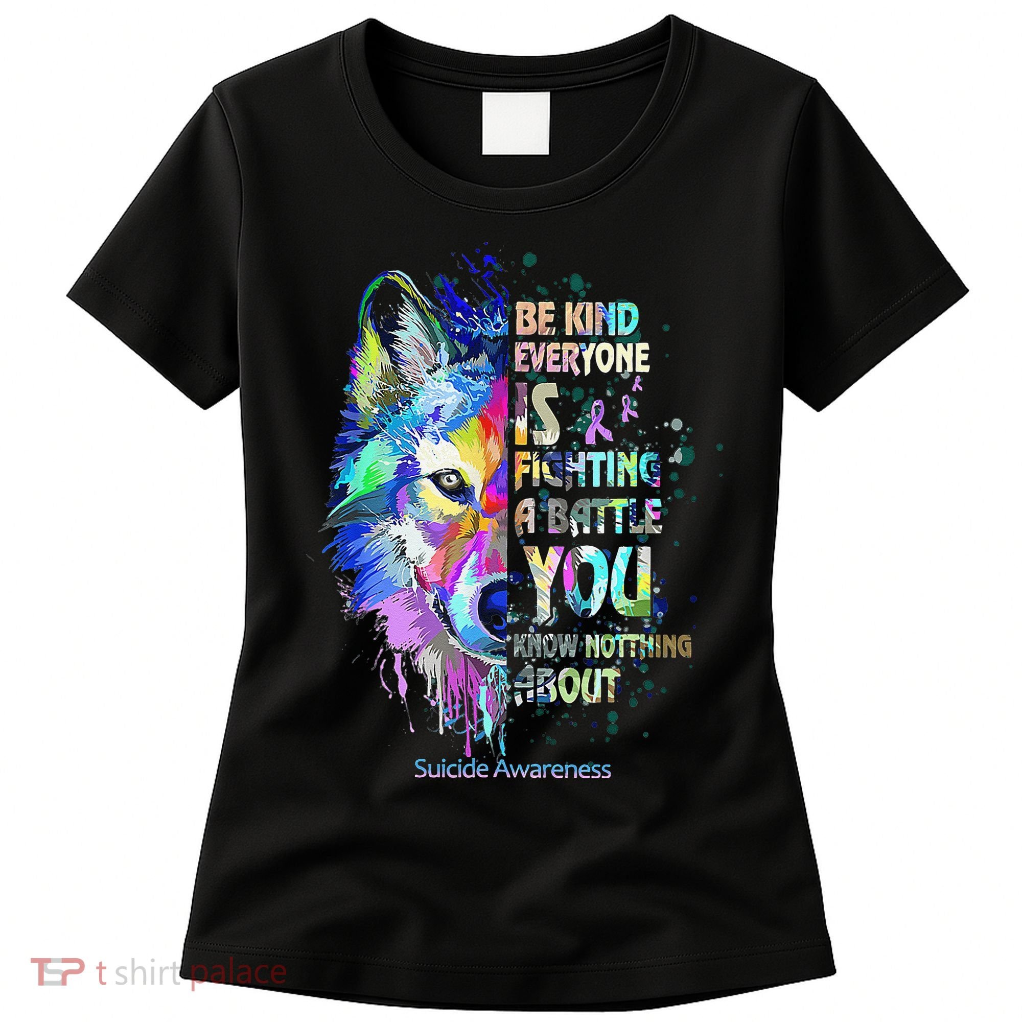 Suicide Awareness Be Kind Everyone Is Fighting A Battle Wolf Women's T-Shirt