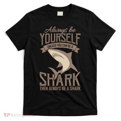 Shark Always Be Ayourself Be A Shark Diver T-Shirt
