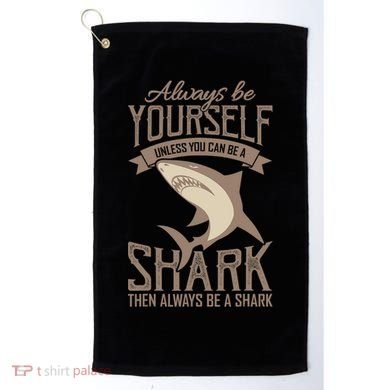 Shark Always Be Ayourself Be A Shark Diver Golf Towel