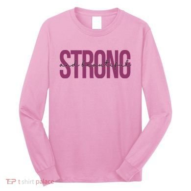 Strong And Beautiful Long Sleeve Shirt