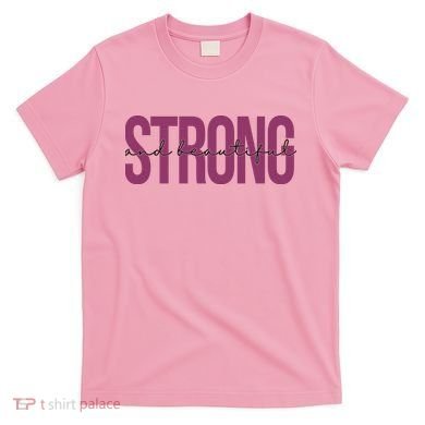 Strong And Beautiful T-Shirt