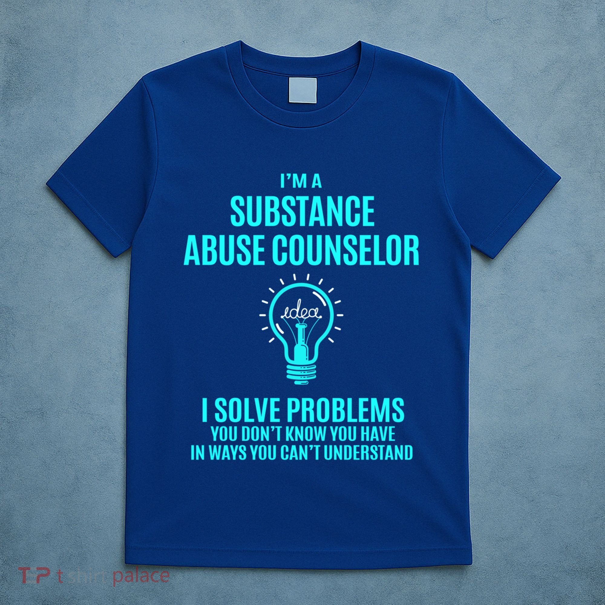Substance Abuse Counselor I Solve Problems Gift T-Shirt