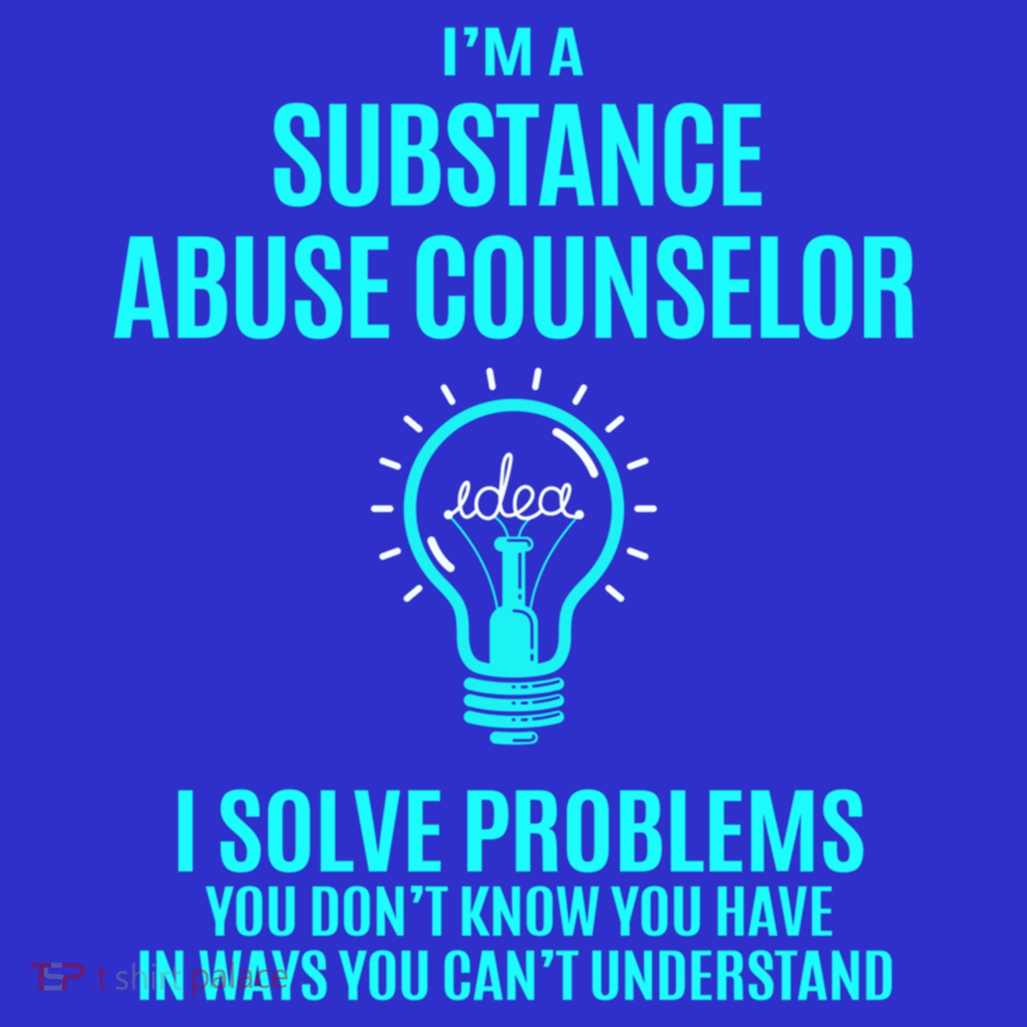 Substance Abuse Counselor I Solve Problems Gift T-Shirt