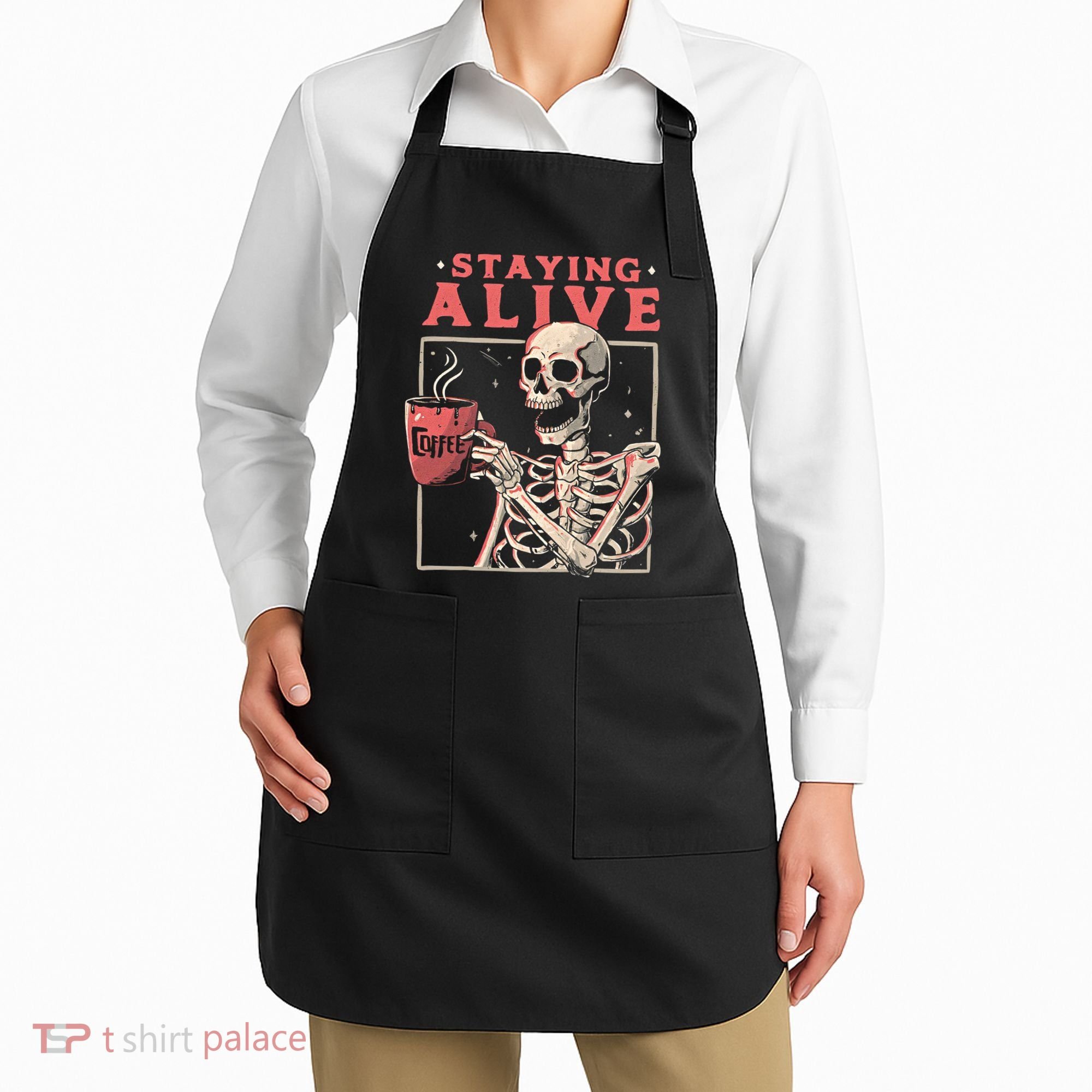Staying Alive Coffee Lovers Funny Skeleton Funny Skull Skeleton Lovers Apron