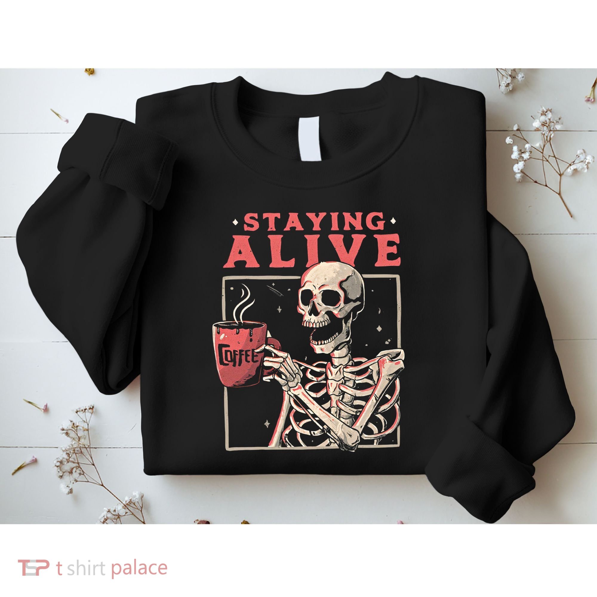 Staying Alive Coffee Lovers Funny Skeleton Funny Skull Skeleton Lovers Sweatshirt
