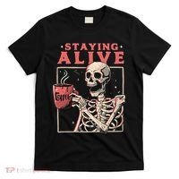 Staying Alive Coffee Lovers Funny Skeleton Funny Skull Skeleton Lovers T-Shirt thumb 0