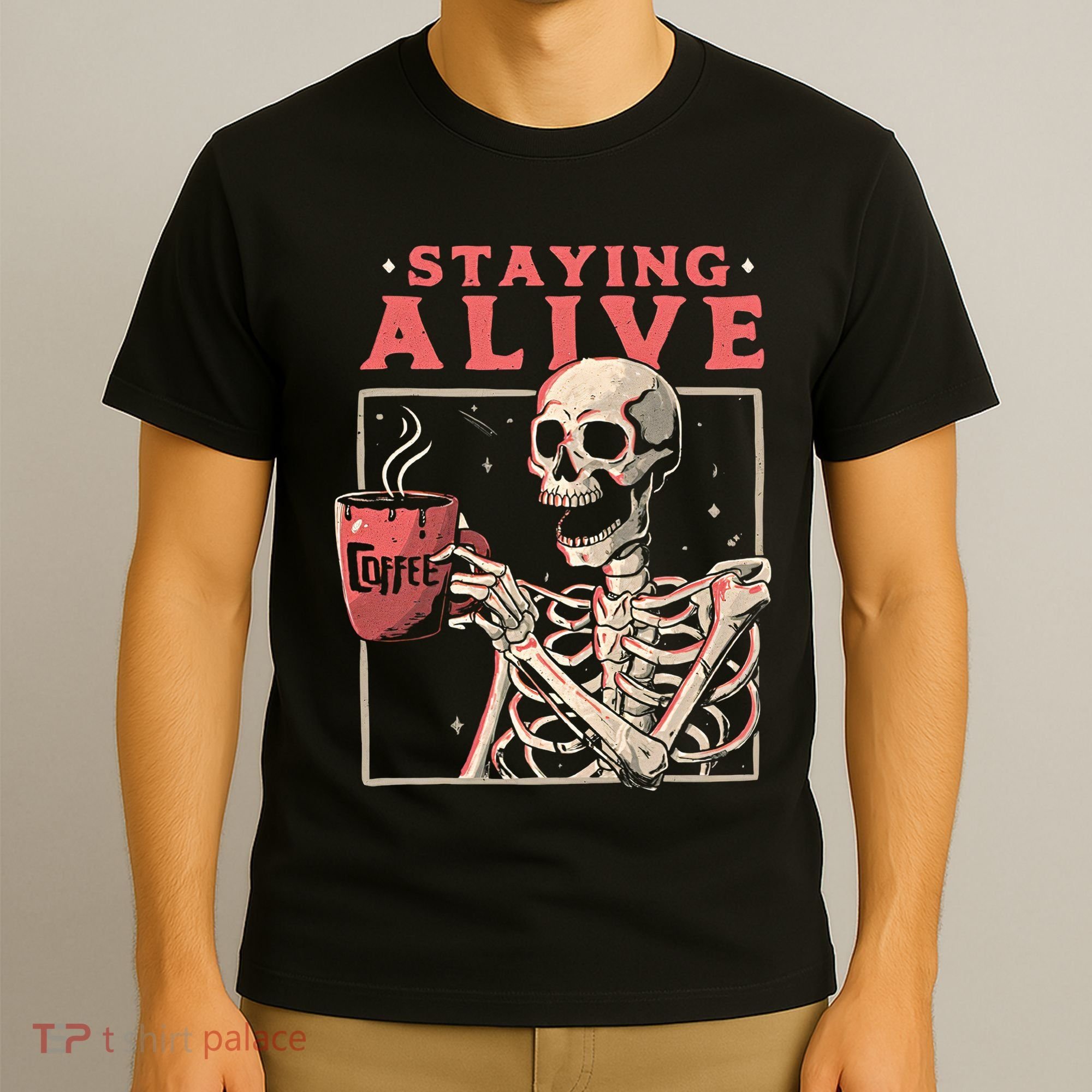 Staying Alive Coffee Lovers Funny Skeleton Funny Skull Skeleton Lovers T-Shirt