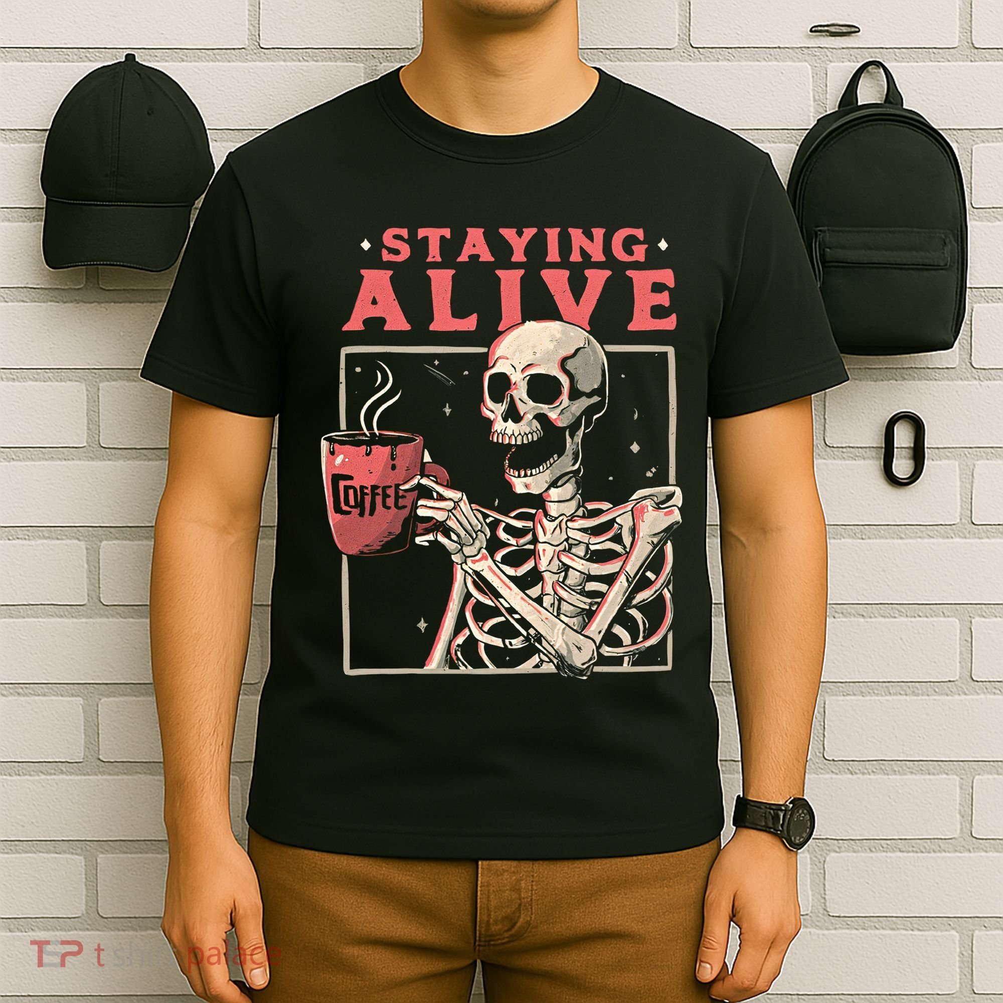 Staying Alive Coffee Lovers Funny Skeleton Funny Skull Skeleton Lovers T-Shirt