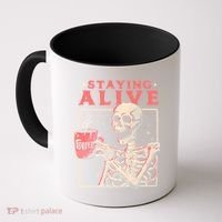 Staying Alive Coffee Lovers Funny Skeleton Funny Skull Skeleton Lovers Coffee Mug thumb 0