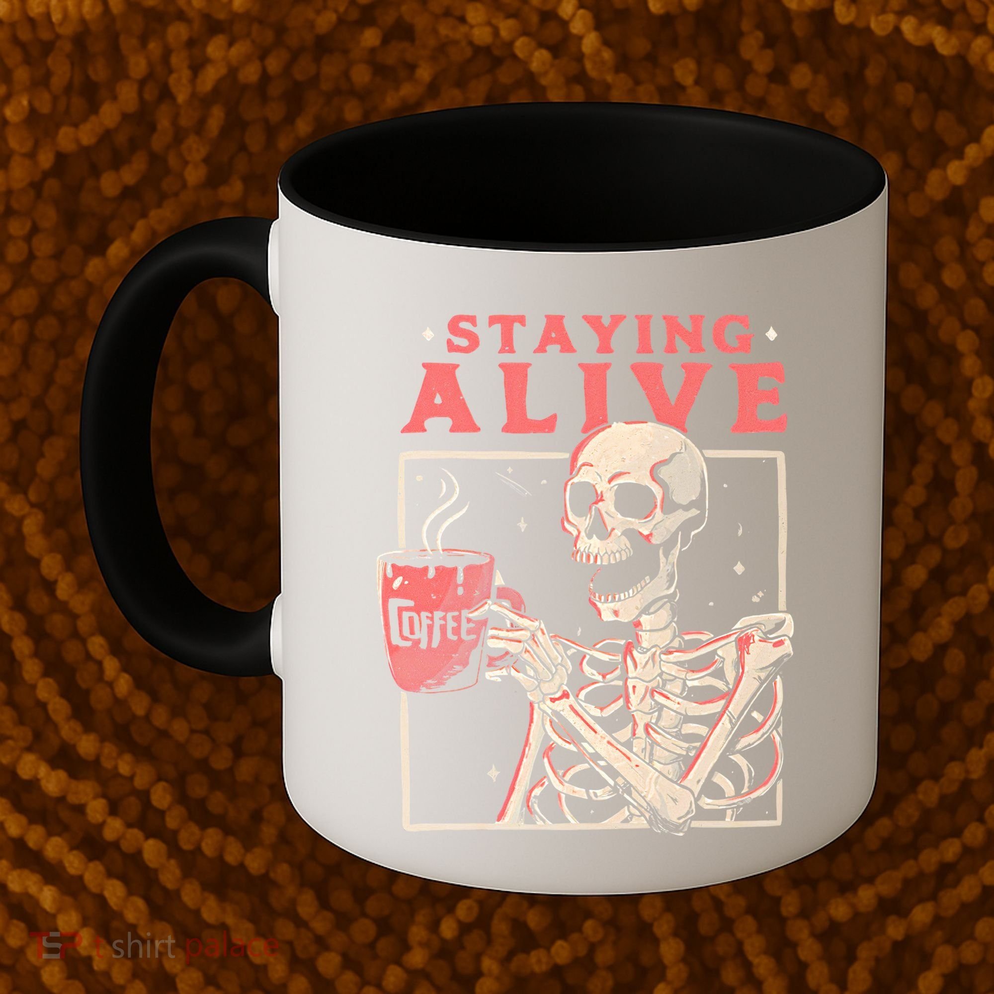 Staying Alive Coffee Lovers Funny Skeleton Funny Skull Skeleton Lovers Coffee Mug