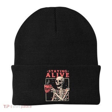 Staying Alive Coffee Lovers Funny Skeleton Funny Skull Skeleton Lovers Beanie