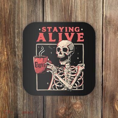 Staying Alive Coffee Lovers Funny Skeleton Funny Skull Skeleton Lovers Coaster