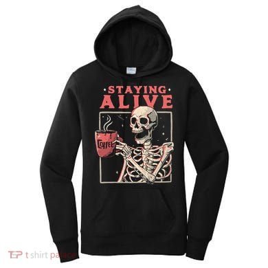 Staying Alive Coffee Lovers Funny Skeleton Funny Skull Skeleton Lovers Women's Hoodie