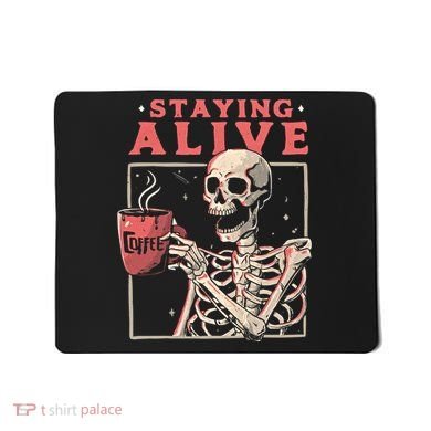 Staying Alive Coffee Lovers Funny Skeleton Funny Skull Skeleton Lovers Mousepad
