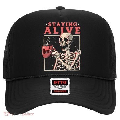 Staying Alive Coffee Lovers Funny Skeleton Funny Skull Skeleton Lovers Hat
