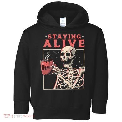 Staying Alive Coffee Lovers Funny Skeleton Funny Skull Skeleton Lovers Toddler Hoodie