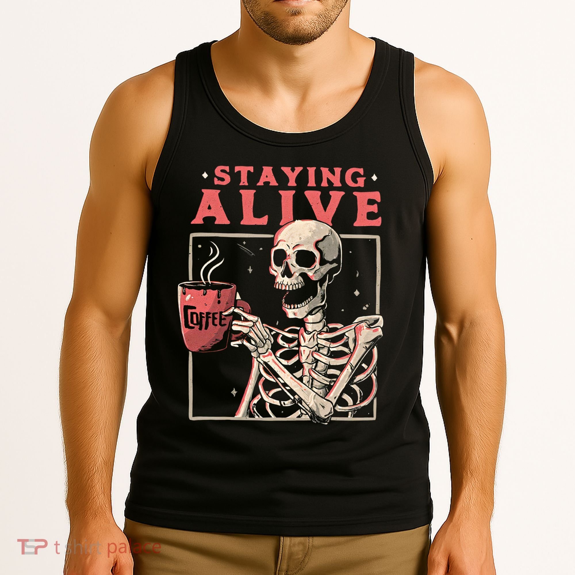 Staying Alive Coffee Lovers Funny Skeleton Funny Skull Skeleton Lovers Tank Top